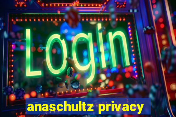 anaschultz privacy